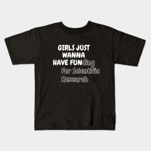 Girls Just Wanna Have Funding For Scientific Research Kids T-Shirt